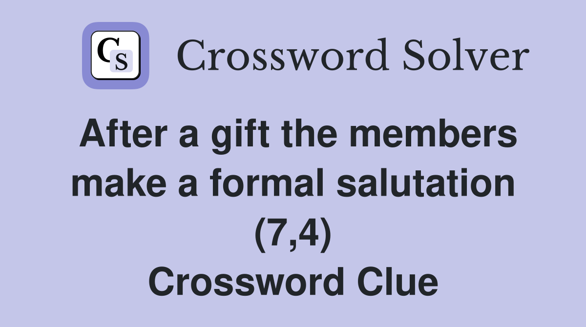 After a gift the members make a formal salutation (7,4) Crossword